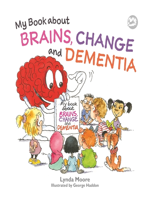 Title details for My Book about Brains, Change and Dementia by Lynda Moore - Available